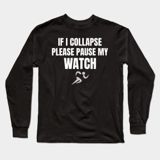 If I Collapse Please Pause My Watch Distance Running Long Sleeve T-Shirt